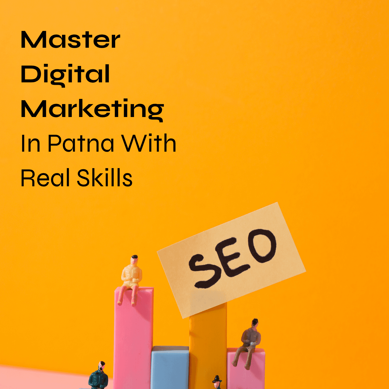 Master Digital Marketing In Patna With Real Skills